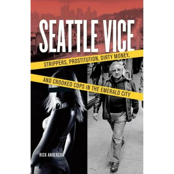 Pre-Owned Seattle Vice: Strippers, Prostitution, Dirty Money, and Narcotics in the Emerald City (Paperback 9781570616617) by Rick Anderson