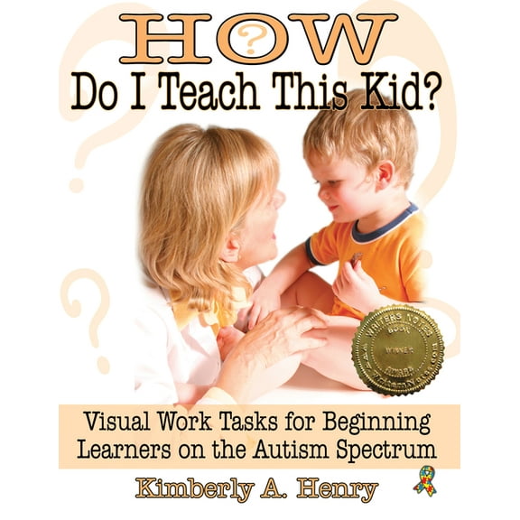 How Do I Teach This Kid?: Visual Work Tasks for Beginning Learners on the Autism Spectrum, (Paperback)