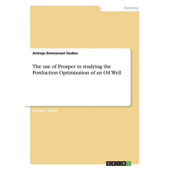 The use of Prosper in studying the Production Optimization of an Oil Well, (Paperback)