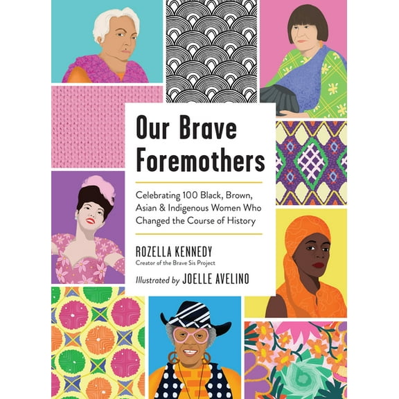 Our Brave Foremothers: Celebrating 100 Black, Brown, Asian, and Indigenous Women Who Changed the Course of History, (Hardcover)