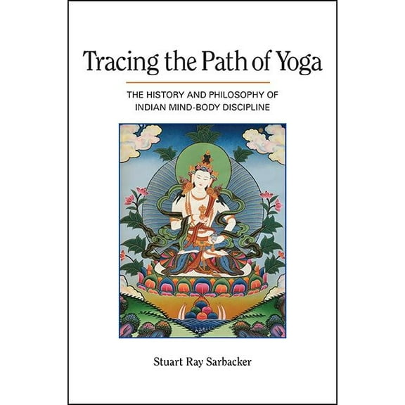 Tracing the Path of Yoga: The History and Philosophy of Indian Mind-Body Discipline, (Paperback)