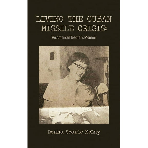 Living the Cuban Missile Crisis: An American Teacher's Memoir (Hardcover)