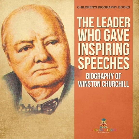 The Leader Who Gave Inspiring Speeches - Biography of Winston Churchill Children's Biography Books, (Paperback)