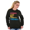 thumbnail image 3 of Worth The Wait But Always Late Ombre Sweatshirt for Men or Women Brisco Brands S, 3 of 5