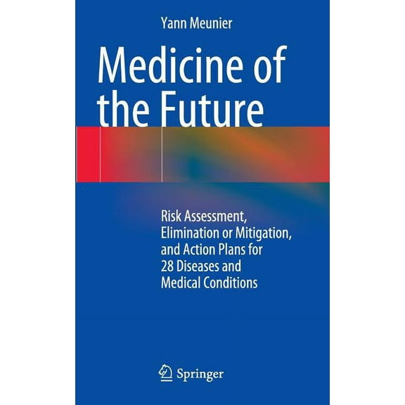 Medicine of the Future: Risk Assessment, Elimination or Mitigation, and Action Plans for 28 Diseases and Medical Conditi, (Hardcover)