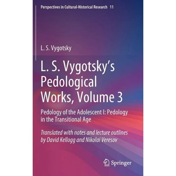 Perspectives in Cultural-Historical Rese L. S. Vygotsky's Pedological Works, Volume 3: Pedology of the Adolescent I: Pedology in the Transitional Age, Book 11, (Hardcover)