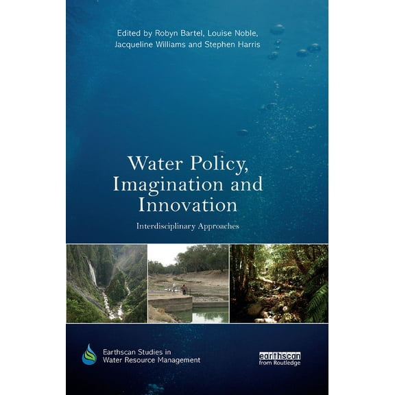 Earthscan Studies in Water Resource Mana Water Policy, Imagination and Innovation: Interdisciplinary Approaches, (Paperback)