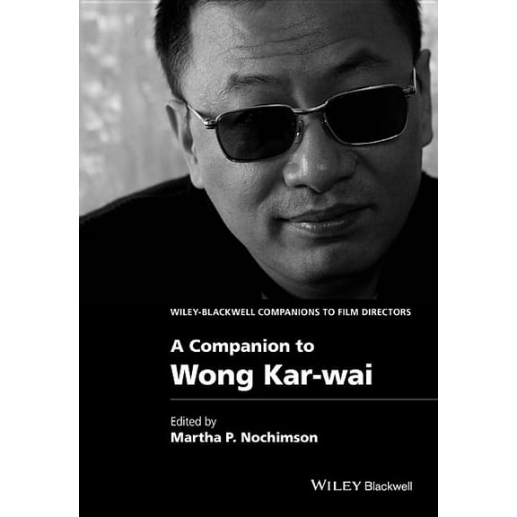 Wiley Blackwell Companions to Film Directors: A Companion to Wong Kar-Wai (Hardcover)