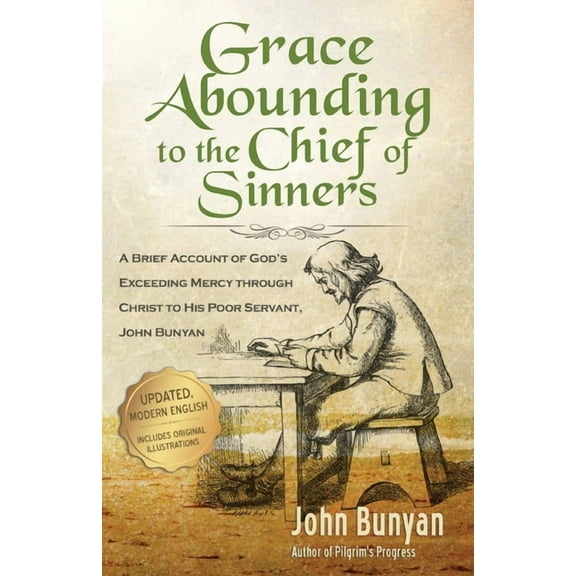 Grace Abounding to the Chief of Sinners - Updated Edition: A Brief Account of God's Exceeding Mercy through Christ to Hi, (Paperback)