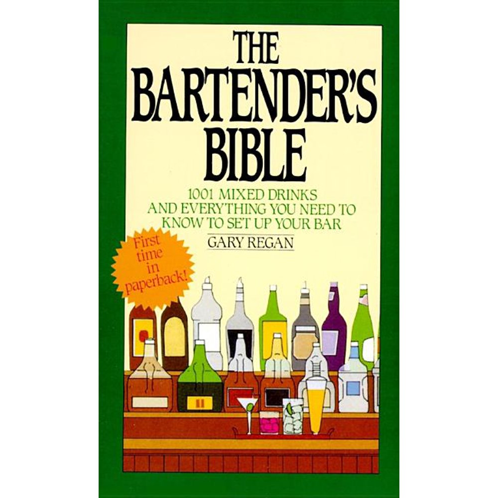 The Bartender's Bible 1001 Mixed Drinks and Everything You Need to