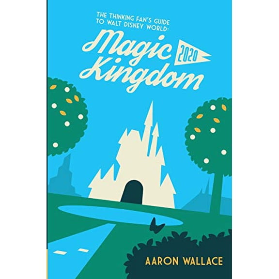 Pre-Owned The Thinking Fan's Guide to Walt Disney World: Magic Kingdom 2020 (Paperback) 0998059226 9780998059228