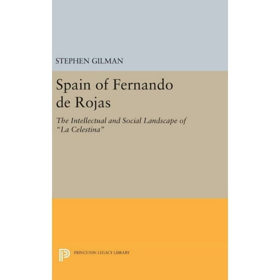 Princeton Legacy Library Spain of Fernando de Rojas: The Intellectual and Social Landscape of La Celestina, Book 1279, (Hardcover)
