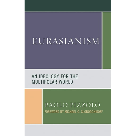 Russian, Eurasian, and Eastern European Eurasianism: An Ideology for the Multipolar World, (Paperback)