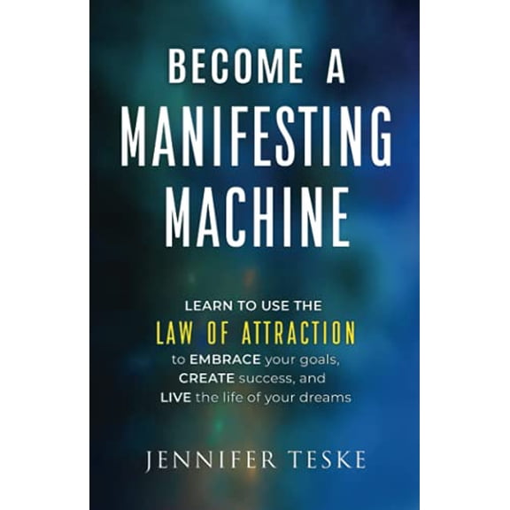 Pre-Owned Become a Manifesting Machine: Learn to Use The Law of Attraction to Embrace your Goals, Create Success, and Live the Life of your Dreams, 9781734273410, 1734273410, Paperback,