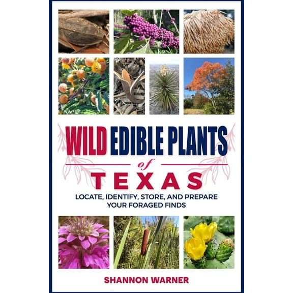 Wild Edible Plants of Texas: Locate, Identify, Store, and Prepare Your Foraged Finds, (Paperback)
