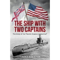 The Ship With Two Captains: The Story of the "Secret Mission Submarine" (Paperback) by Terence Robertson