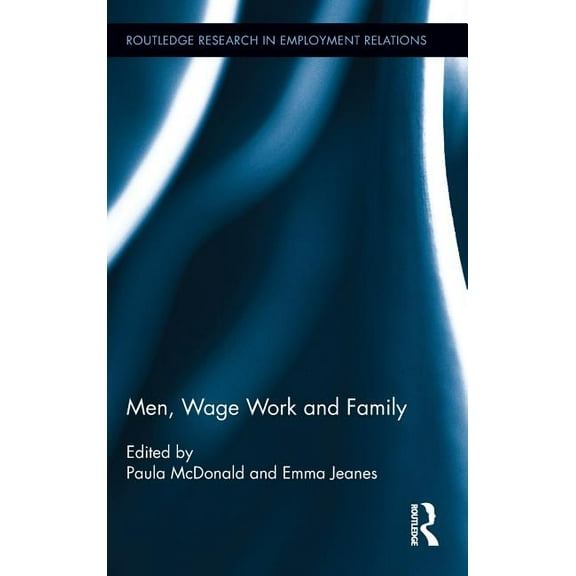 Routledge Research in Employment Relatio Men, Wage Work and Family, (Hardcover)
