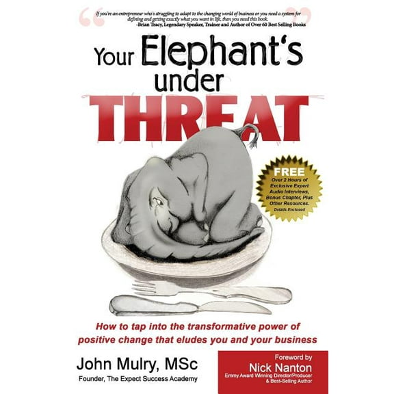 Your Elephant's Under Threat: How to tap into the transformative power of positive change that eludes you and your busin, (Paperback)