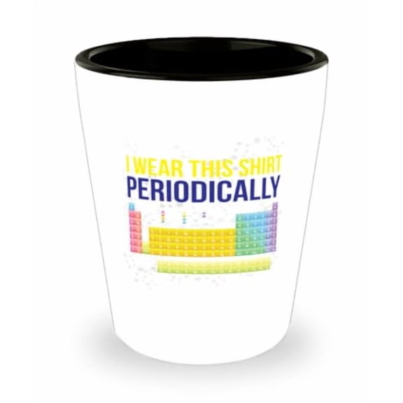 Unique Periodic Table Chemistry Shot Glass - 1.5oz Science Pun Gift