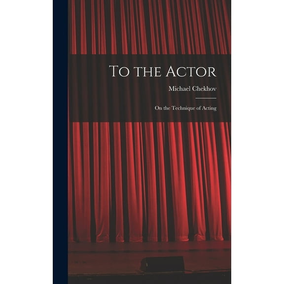 To the Actor: on the Technique of Acting, (Hardcover)