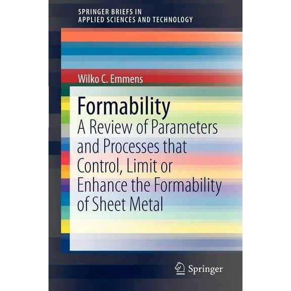 Springerbriefs in Applied Sciences and T Formability: A Review of Parameters and Processes That Control, Limit or Enhance the Formability of Sheet Metal, (Paperback)