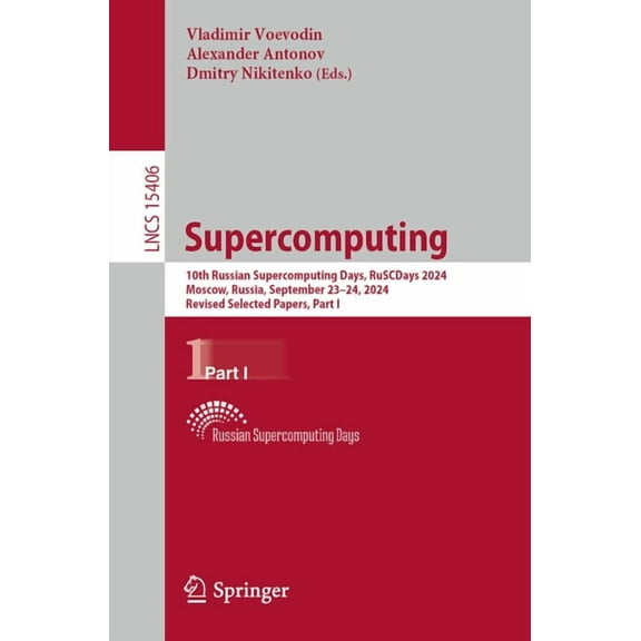 Lecture Notes in Computer Science Supercomputing: 10th Russian Supercomputing Days, Ruscdays 2024, Moscow, Russia, September 23-24, 2024, Revised Selected, Book 15406, (Paperback)