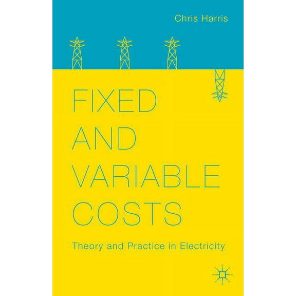 Fixed and Variable Costs: Theory and Practice in Electricity, (Hardcover)