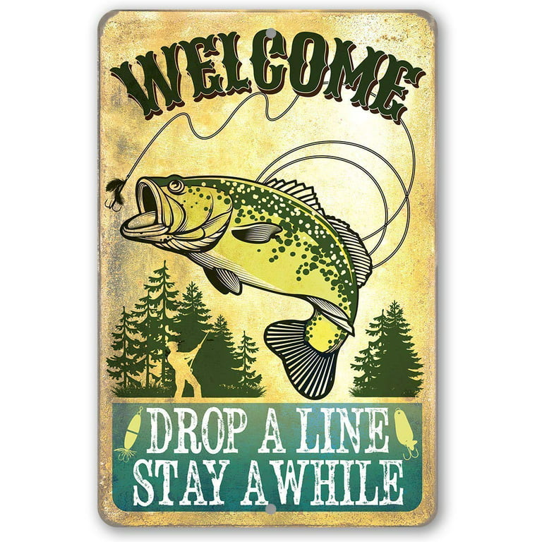 Metal Sign - Welcome Drop A Line Fishing Metal Sign - Durable Metal Sign -  Use Indoor/Outdoor - Great Cabin, Lake House and Beach House Decor and Gift  for Fisherman Under $20 (