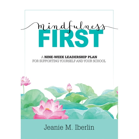 Pre-Owned Mindfulness First: A Nine-Week Leadership Plan for Supporting Yourself and Your School (Explore the Research-Based Impact of Mindfulness on Effective (Paperback) 1943360766 9781943360765