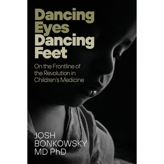 Dancing Eyes Dancing Feet: On the Frontline of the Revolution in Children's Medicine, (Hardcover)