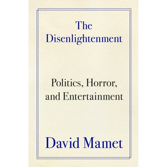 The Disenlightenment: Politics, Horror, and Entertainment, (Hardcover)