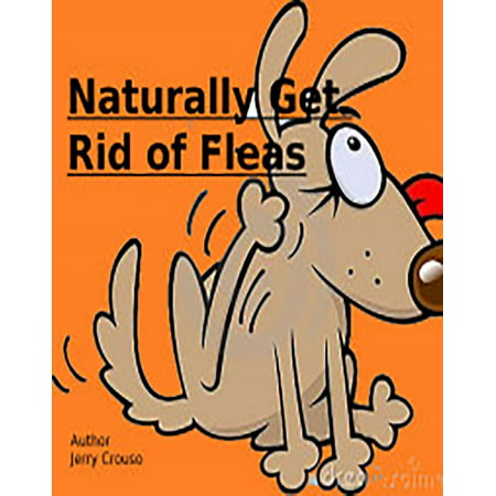 Naturally Get Rid of Fleas - eBook (Best Way To Get Rid Of Fleas)