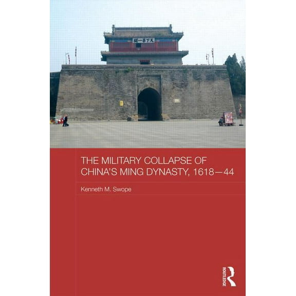 Asian States and Empires The Military Collapse of China's Ming Dynasty, 1618-44, (Hardcover)