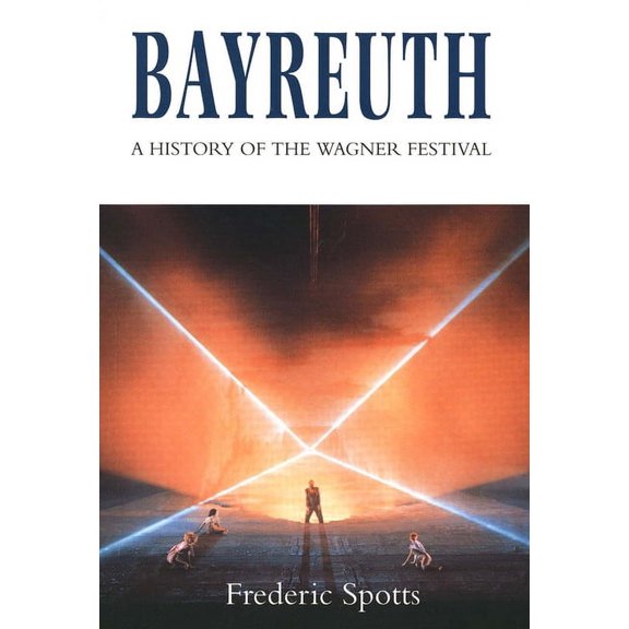 Bayreuth: A History of the Wagner Festival, (Paperback)