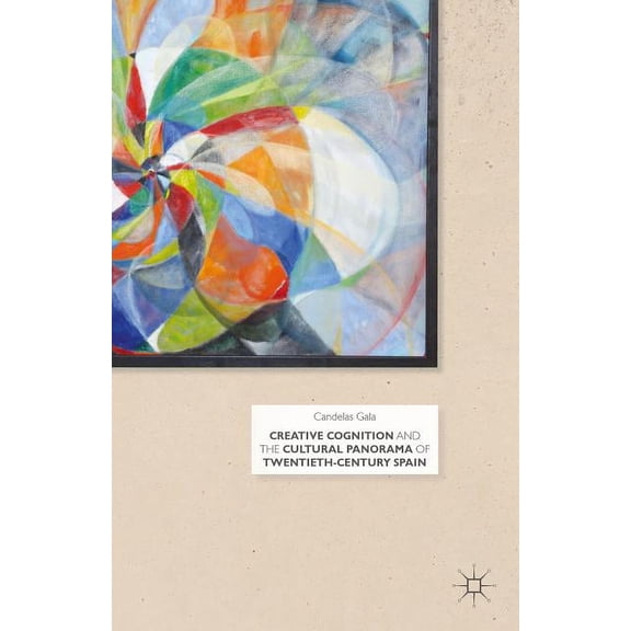 Creative Cognition and the Cultural Panorama of Twentieth-Century Spain, (Hardcover)