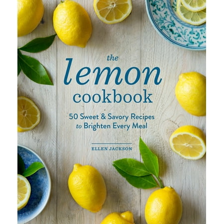The Lemon Cookbook : 50 Sweet & Savory Recipes to Brighten Every (Best Savory Quiche Recipes)