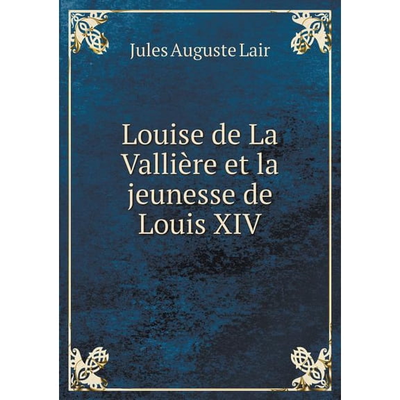 Louise de La Vallière et la jeunesse de Louis XIV (Paperback)