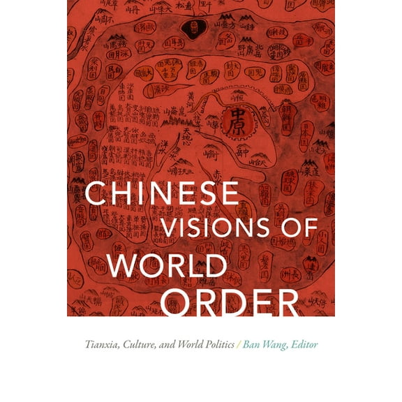 Chinese Visions of World Order: Tianxia, Culture, and World Politics, (Hardcover)