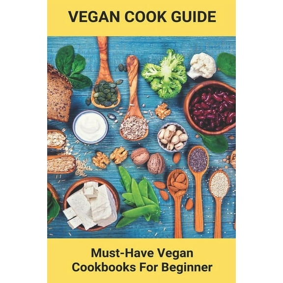 Vegan Cook Guide : Must-Have Vegan Cookbooks For Beginner: Vegan Cooking Videos (Paperback)
