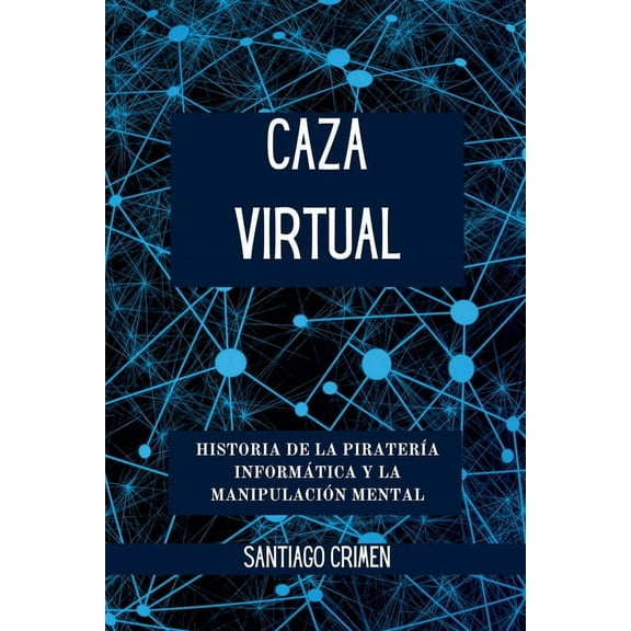 Caza Virtual: Historia de la PiraterÃa Informática y la Manipulación Mental, (Paperback)
