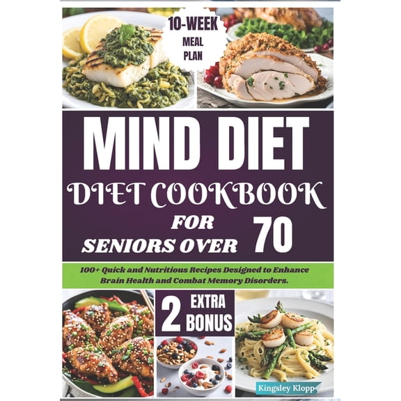 Mind Diet Cookbook for Seniors Over 70: 100  Quick and Nutritious Recipes Designed to Enhance Brain Health and Combat Me, (Paperback)