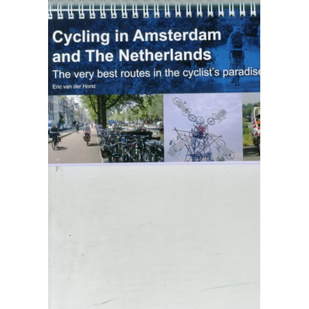 Cycling in Amsterdam and the Netherlands: The Very Best Routes in the Cyclist's Paradise (Best Cycle Route Planner)
