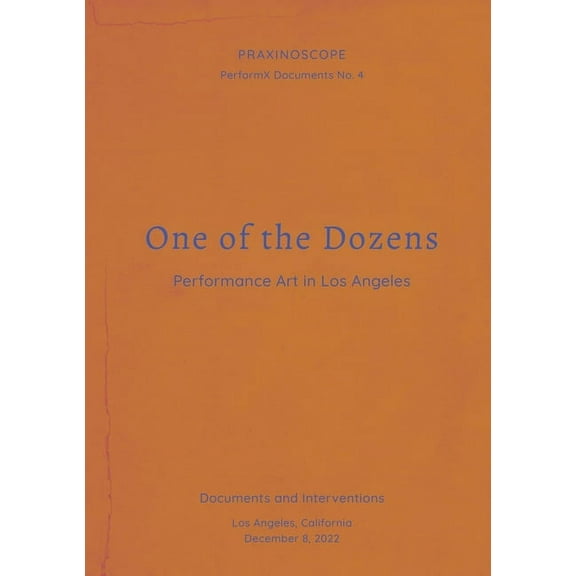 Praxinoscope: Performx Documents One of the Dozens: Performance Art in Los Angeles, Book 4, (Paperback)