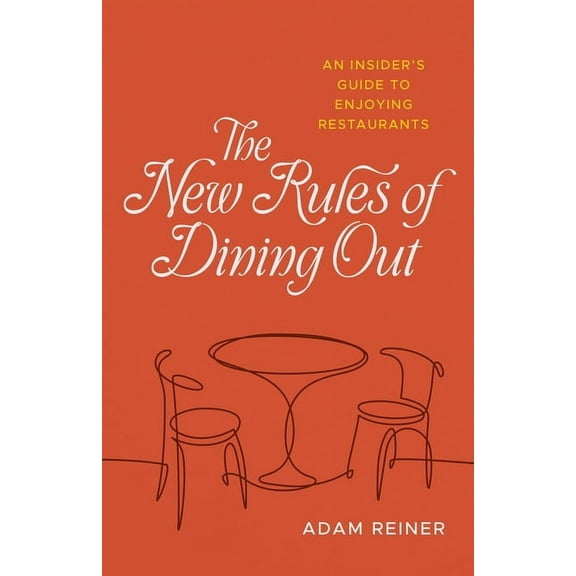 The New Rules of Dining Out: An Insider's Guide to Enjoying Restaurants, (Hardcover)