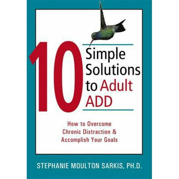 Pre-Owned 10 Simple Solutions to Adult ADD: How to Overcome Chronic Distraction and Accomplish Your Goals (The New Harbinger Ten Simple Solutions Series) (Paperback) 1572244348 9781572244344