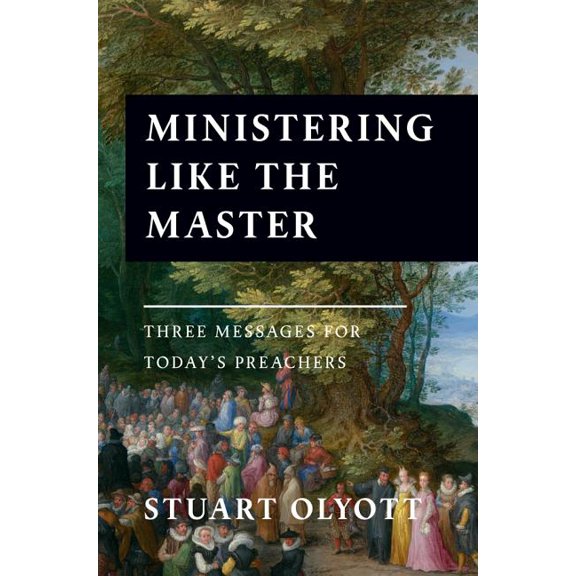 Ministering Like the Master: Three Messages for Today's Preachers, (Paperback)