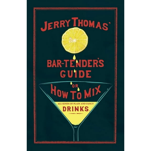 The Art of Vintage Cocktails Jerry Thomas' The Bar-Tender's Guide; or, How to Mix All Kinds of Plain and Fancy Drinks: A Reprint of the 188, (Paperback)