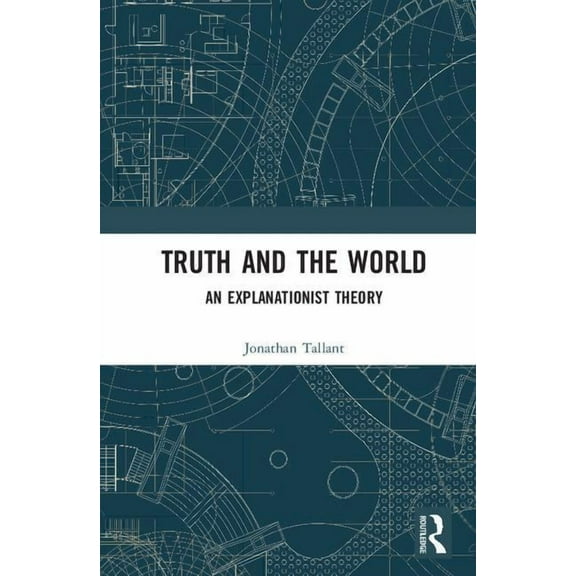 Truth and the World: An Explanationist Theory, (Hardcover)