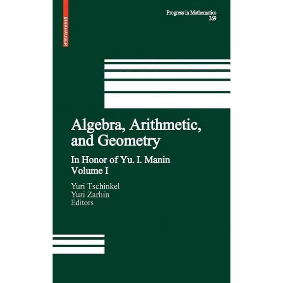 Progress in Mathematics Algebra, Arithmetic, and Geometry: Volume I: In Honor of Yu. I. Manin, Book 269, (Hardcover)