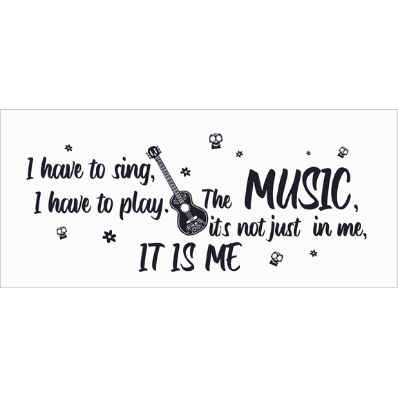 I Have to Sing, I Have to Play The Music It's Not Just in Me It Is Me by Miguel a Character from the Movie Coco Black and White Art with Inspiration Quotation for Living Room Vinyl Wall Decal - Motiva